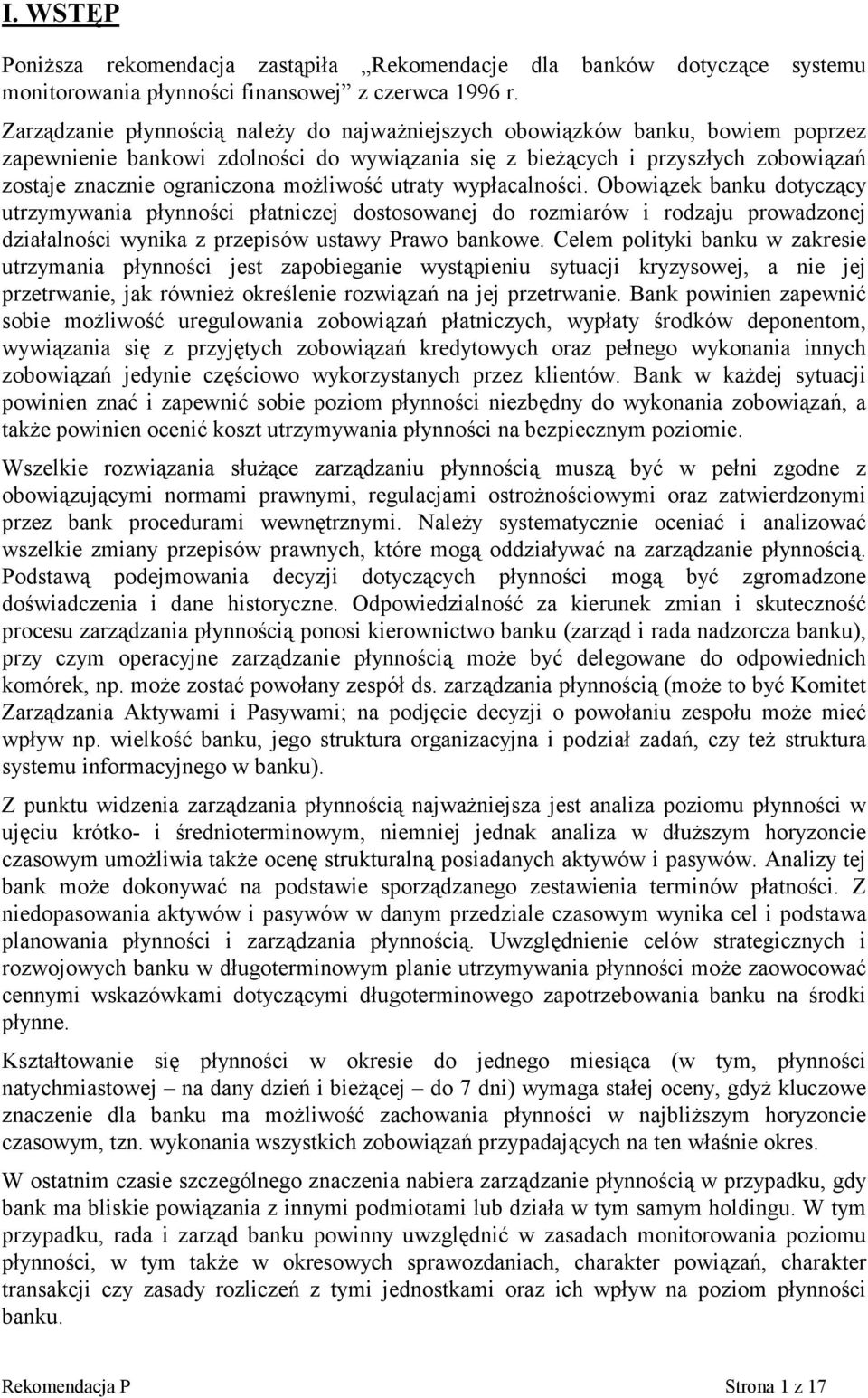 możliwość utraty wypłacalności. Obowiązek banku dotyczący utrzymywania płynności płatniczej dostosowanej do rozmiarów i rodzaju prowadzonej działalności wynika z przepisów ustawy Prawo bankowe.