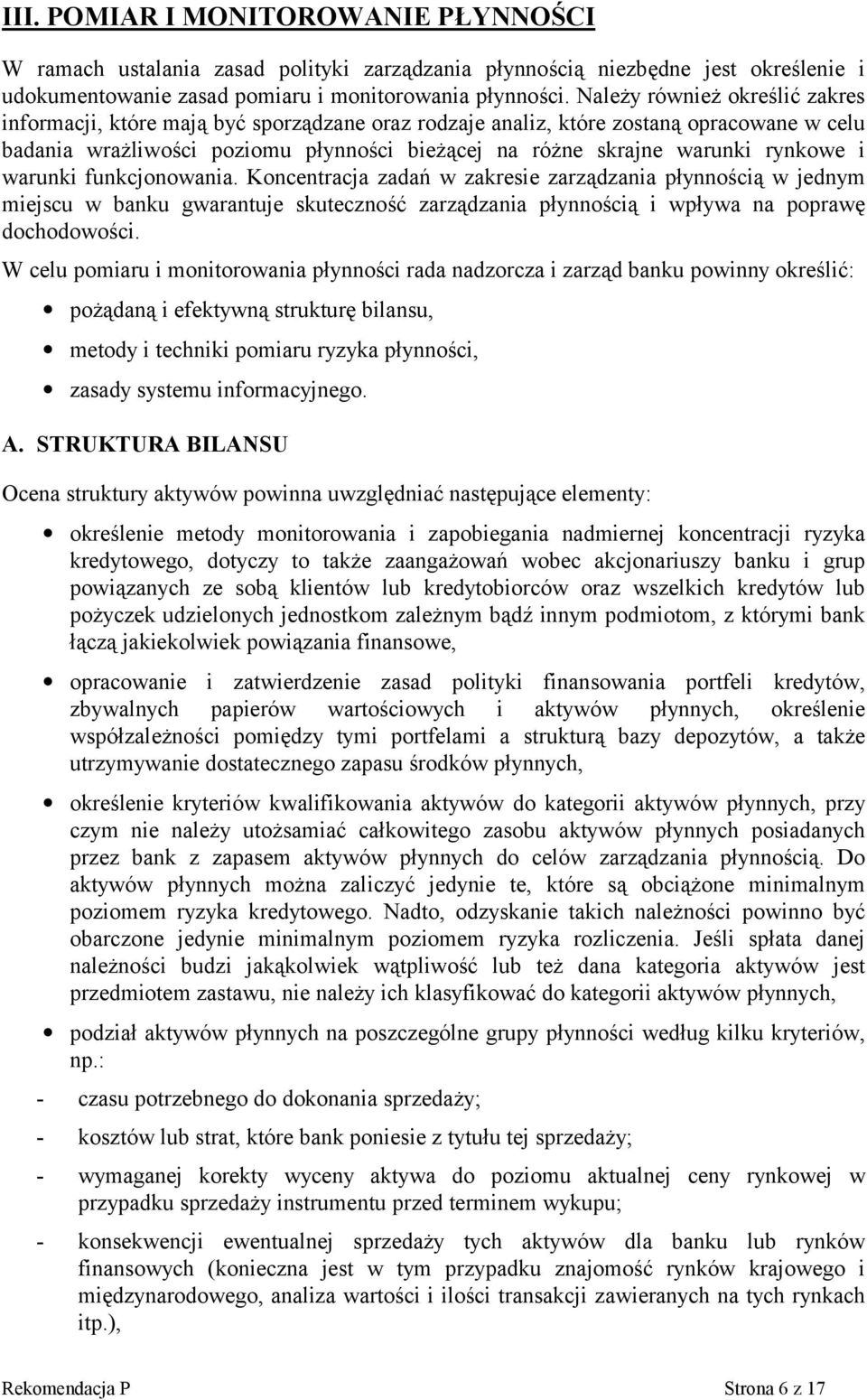 rynkowe i warunki funkcjonowania. Koncentracja zadań w zakresie zarządzania płynnością w jednym miejscu w banku gwarantuje skuteczność zarządzania płynnością i wpływa na poprawę dochodowości.