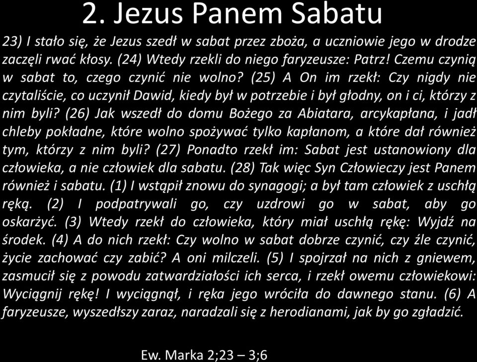 (26) Jak wszedł do domu Bożego za Abiatara, arcykapłana, i jadł chleby pokładne, które wolno spożywać tylko kapłanom, a które dał również tym, którzy z nim byli?