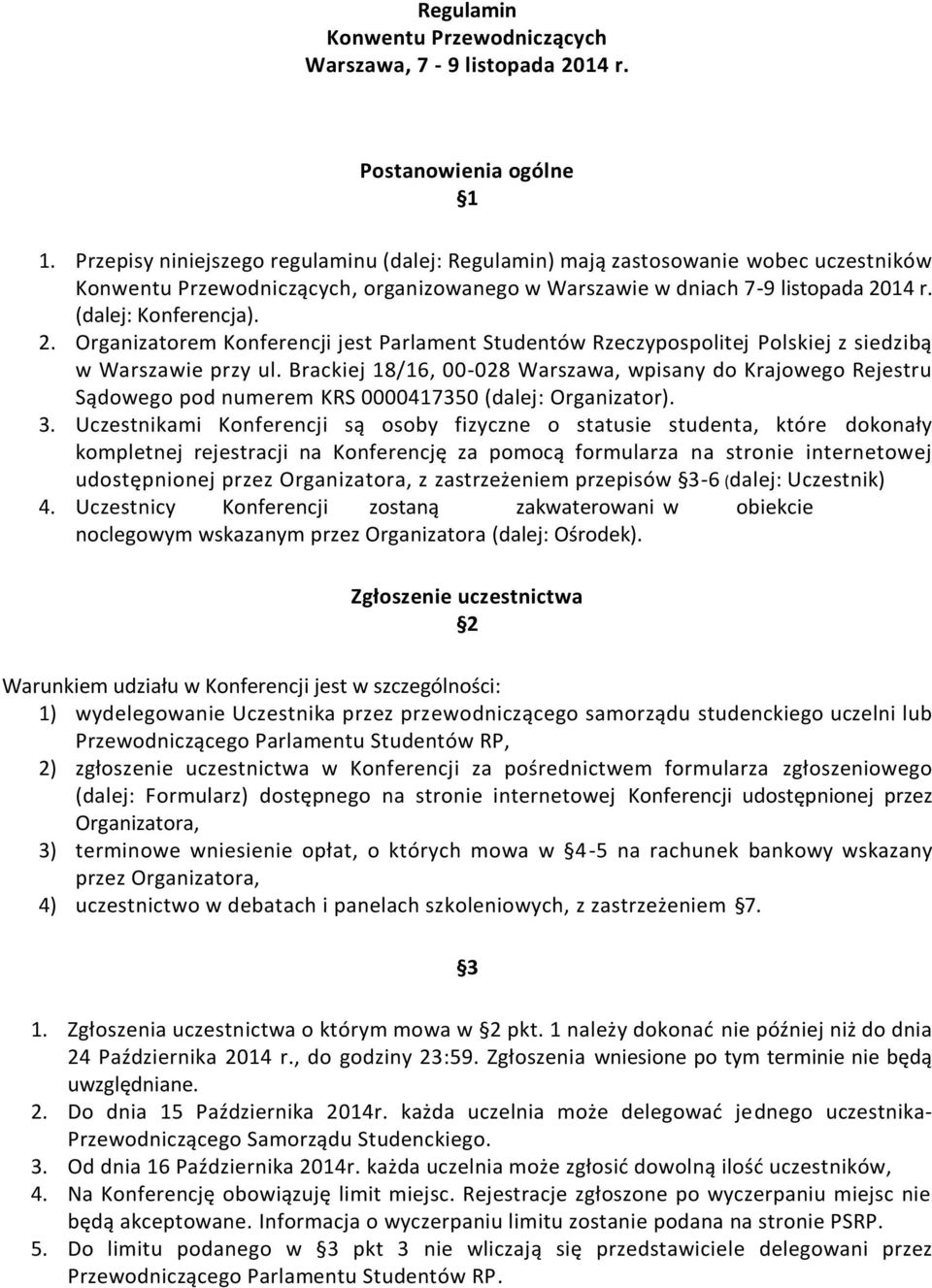 14 r. (dalej: Konferencja). 2. Organizatorem Konferencji jest Parlament Studentów Rzeczypospolitej Polskiej z siedzibą w Warszawie przy ul.