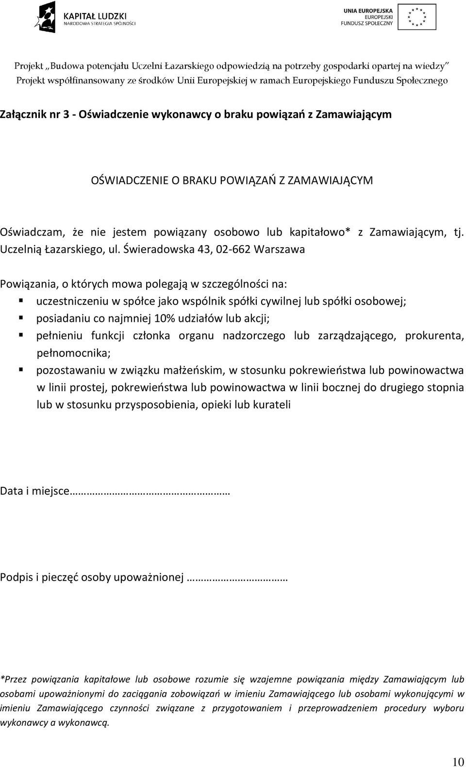 Świeradowska 43, 02-662 Warszawa Powiązania, o których mowa polegają w szczególności na: uczestniczeniu w spółce jako wspólnik spółki cywilnej lub spółki osobowej; posiadaniu co najmniej 10% udziałów