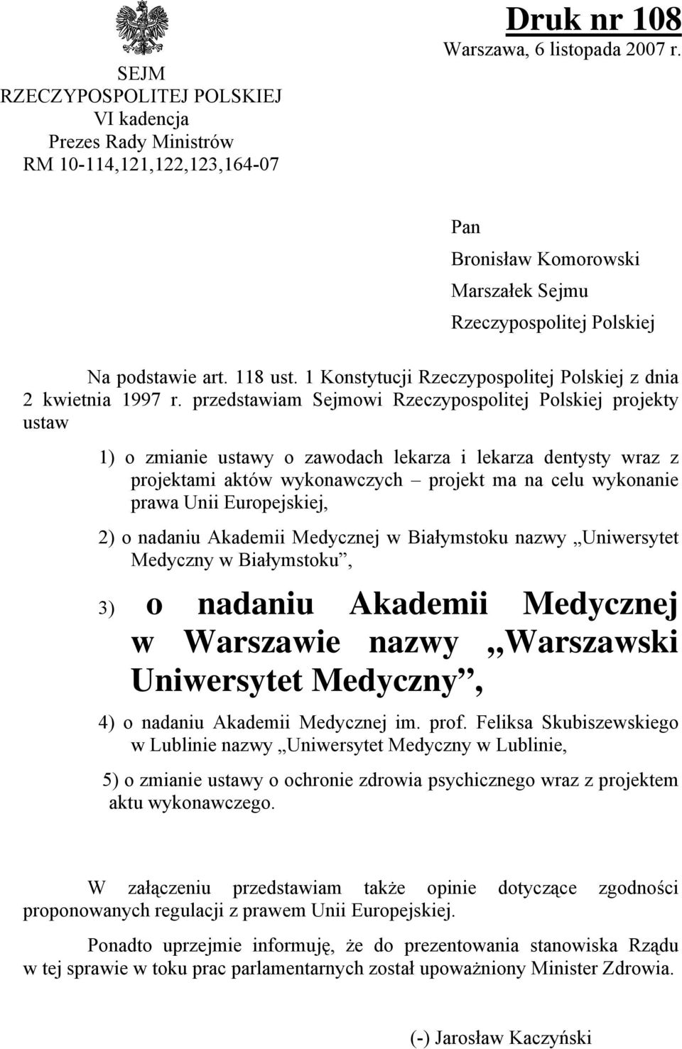 przedstawiam Sejmowi Rzeczypospolitej Polskiej projekty ustaw 1) o zmianie ustawy o zawodach lekarza i lekarza dentysty wraz z projektami aktów wykonawczych projekt ma na celu wykonanie prawa Unii