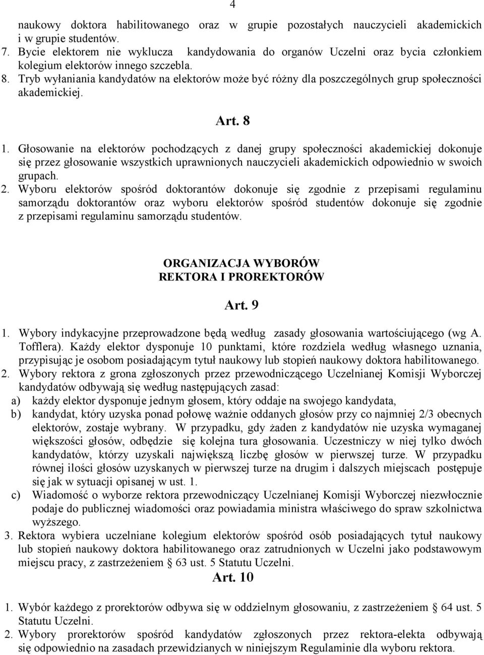 Tryb wyłaniania kandydatów na elektorów moŝe być róŝny dla poszczególnych grup społeczności akademickiej. Art. 8 1.