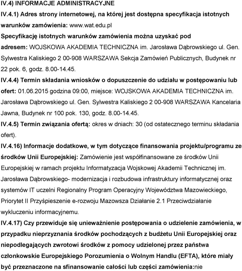 Sylwestra Kaliskiego 2 00-908 WARSZAWA Sekcja Zamówień Publicznych, Budynek nr 22 pok. 6, godz. 8.00-14.45. IV.4.4) Termin składania wniosków o dopuszczenie do udziału w postępowaniu lub ofert: 01.06.