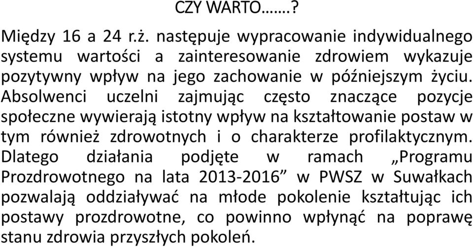 Absolwenci uczelni zajmując często znaczące pozycje społeczne wywierają istotny wpływna kształtowanie postaw w tym również zdrowotnych i o