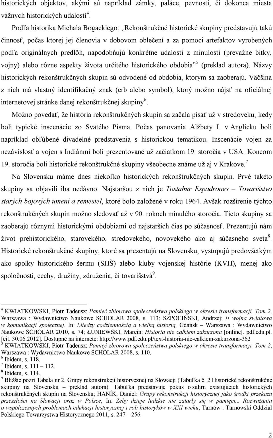 predlôh, napodobňujú konkrétne udalosti z minulosti (prevažne bitky, vojny) alebo rôzne aspekty života určitého historického obdobia 5 (preklad autora).