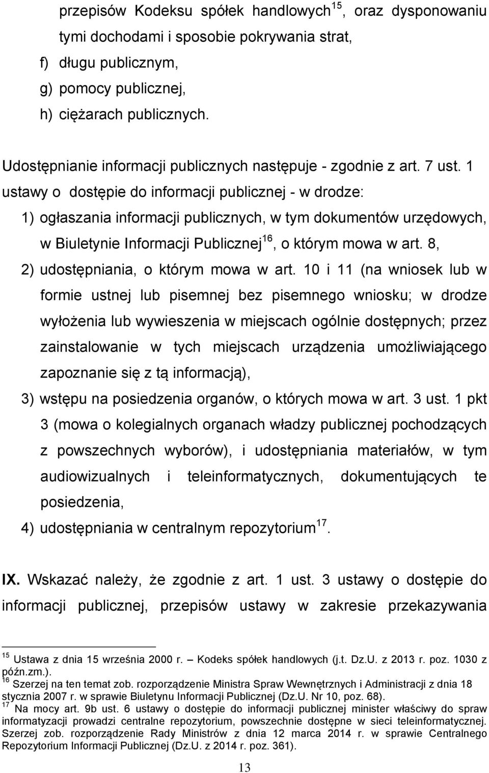 1 ustawy o dostępie do informacji publicznej - w drodze: 1) ogłaszania informacji publicznych, w tym dokumentów urzędowych, w Biuletynie Informacji Publicznej 16, o którym mowa w art.