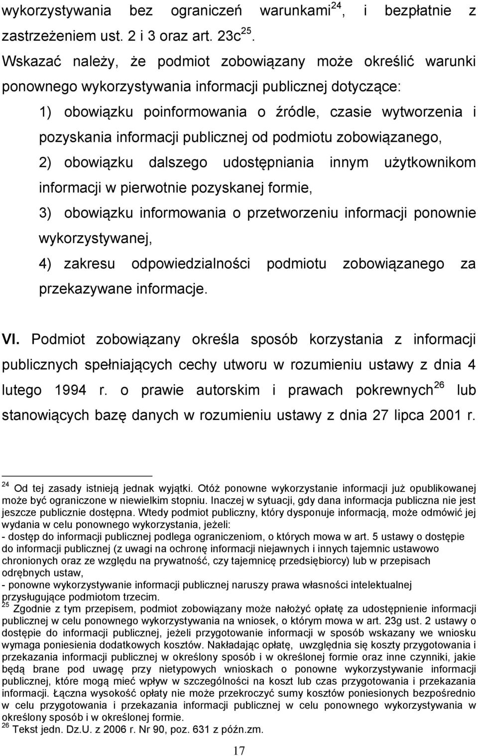 informacji publicznej od podmiotu zobowiązanego, 2) obowiązku dalszego udostępniania innym użytkownikom informacji w pierwotnie pozyskanej formie, 3) obowiązku informowania o przetworzeniu informacji