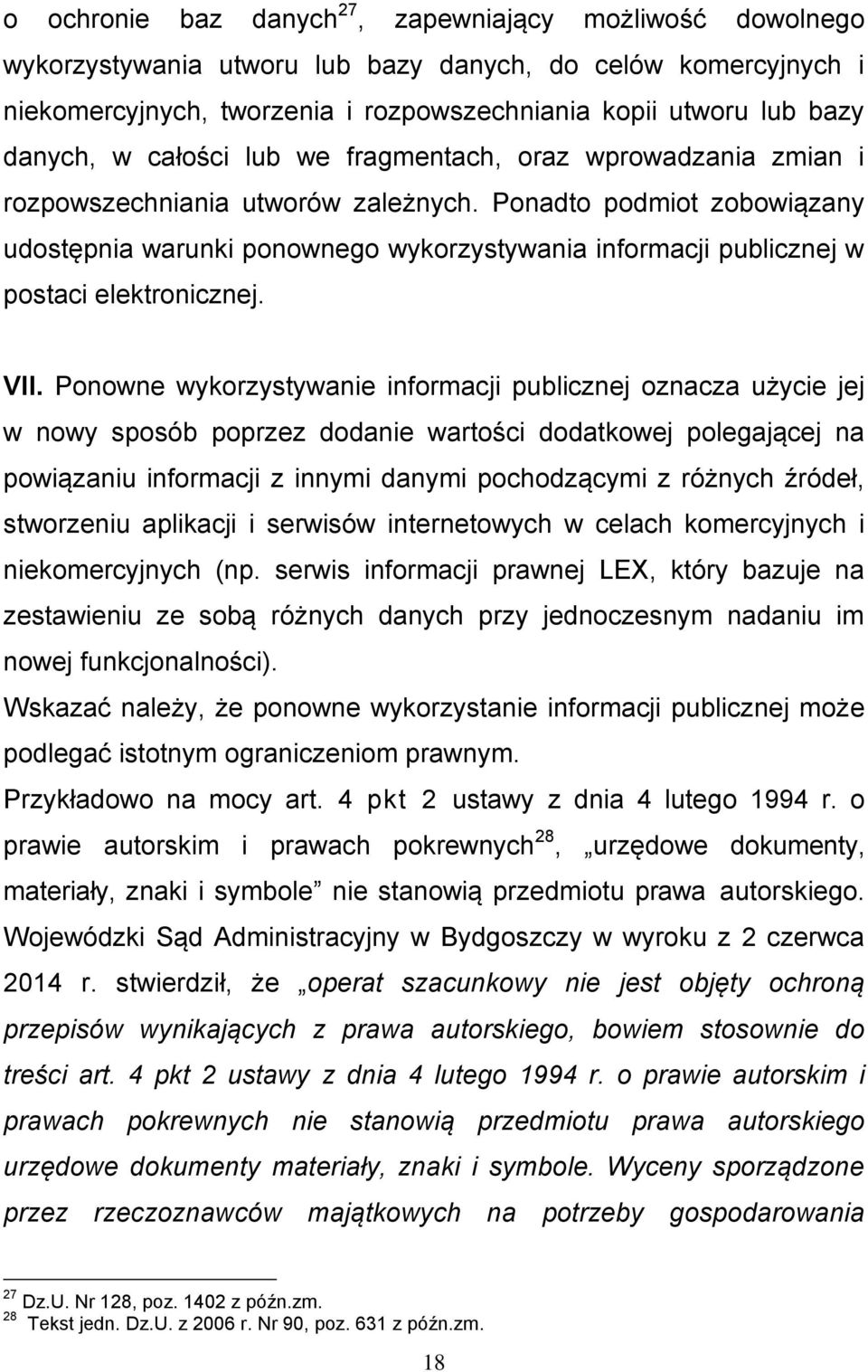 Ponadto podmiot zobowiązany udostępnia warunki ponownego wykorzystywania informacji publicznej w postaci elektronicznej. VII.