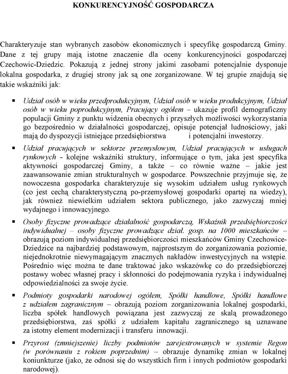 Pokazują z jednej strony jakimi zasobami potencjalnie dysponuje lokalna gospodarka, z drugiej strony jak są one zorganizowane.