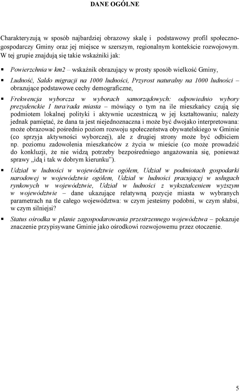 obrazujące podstawowe cechy demograficzne, Frekwencja wyborcza w wyborach samorządowych: odpowiednio wybory prezydenckie I tura/rada miasta mówiący o tym na ile mieszkańcy czują się podmiotem