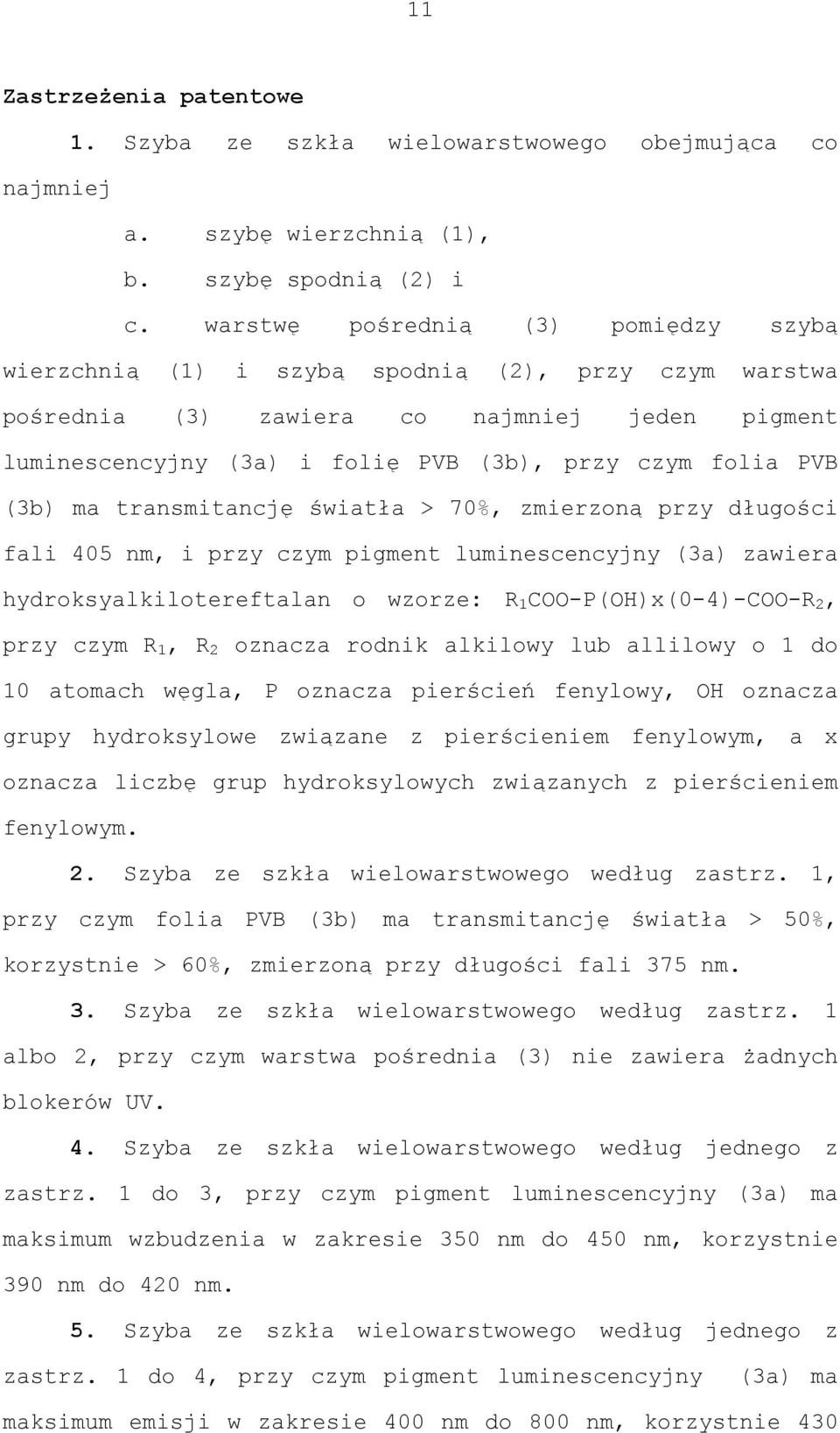 (3b) ma transmitancję światła > 70%, zmierzoną przy długości fali 405 nm, i przy czym pigment luminescencyjny (3a) zawiera hydroksyalkilotereftalan o wzorze: R 1 COO-P(OH)x(0-4)-COO-R 2, przy czym R