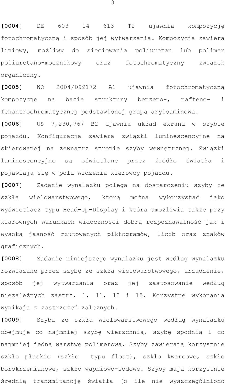 [0005] WO 2004/099172 A1 ujawnia fotochromatyczną kompozycję na bazie struktury benzeno-, nafteno- i fenantrochromatycznej podstawionej grupą aryloaminową.