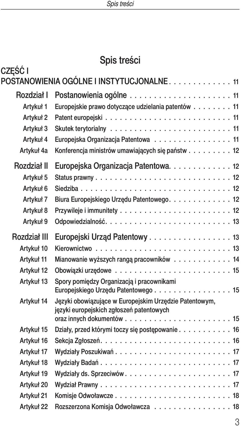 ............... 11 Artykuł 4a Konferencja ministrów umawiających się państw......... 12 Rozdział II Europejska Organizacja Patentowa............. 12 Artykuł 5 Status prawny............................ 12 Artykuł 6 Siedziba.