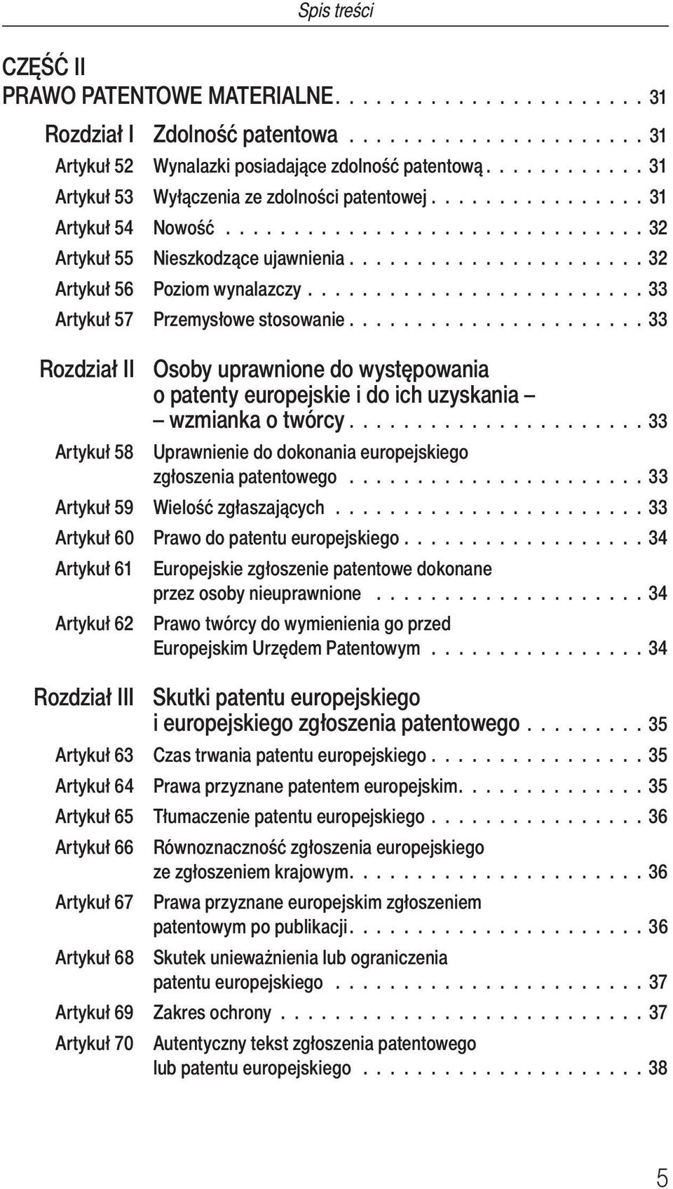 ........................ 33 Artykuł 57 Przemysłowe stosowanie...................... 33 Rozdział II Osoby uprawnione do występowania o patenty europejskie i do ich uzyskania wzmianka o twórcy.