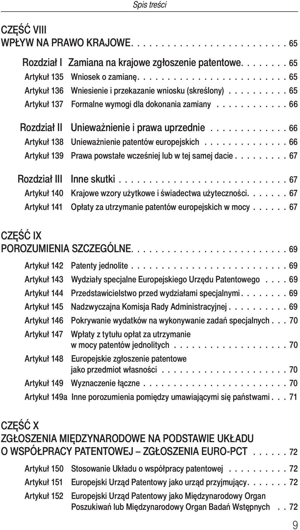 ............ 66 Artykuł 138 Unieważnienie patentów europejskich.............. 66 Artykuł 139 Prawa powstałe wcześniej lub w tej samej dacie......... 67 Rozdział III Inne skutki.