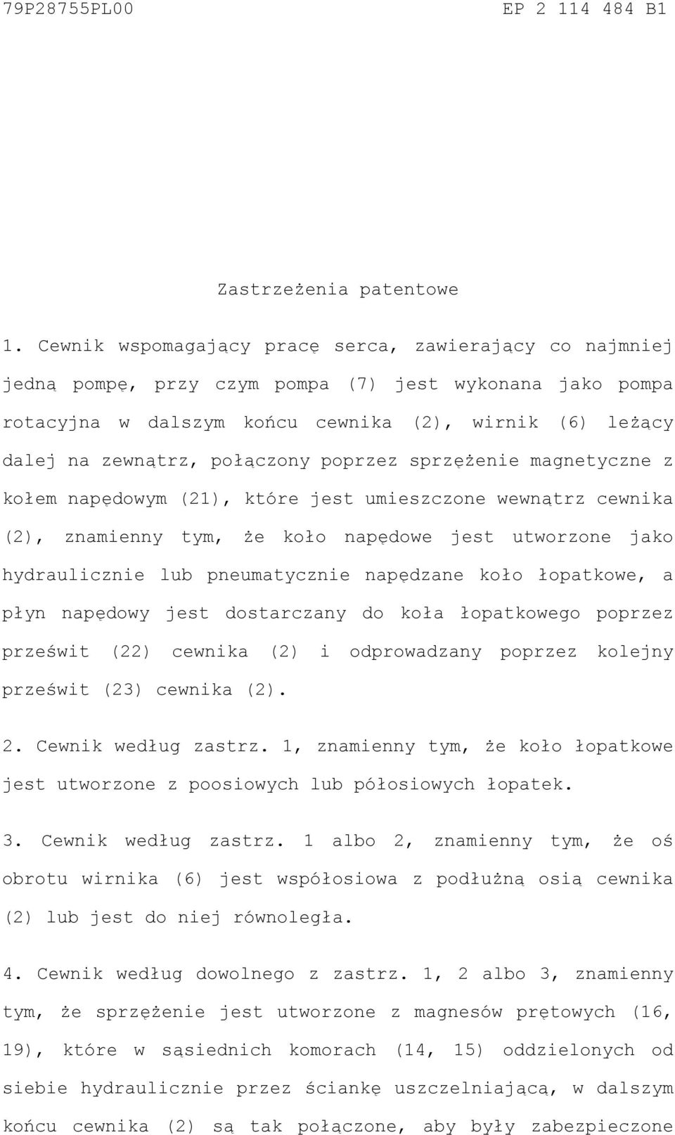 połączony poprzez sprzężenie magnetyczne z kołem napędowym (21), które jest umieszczone wewnątrz cewnika (2), znamienny tym, że koło napędowe jest utworzone jako hydraulicznie lub pneumatycznie