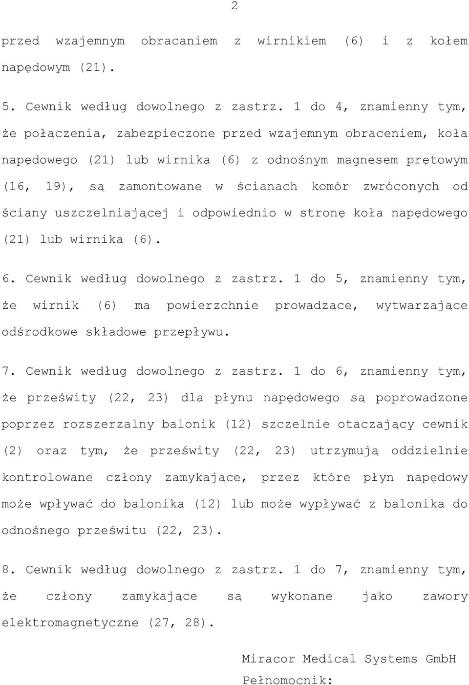 od ściany uszczelniającej i odpowiednio w stronę koła napędowego (21) lub wirnika (6). 6. Cewnik według dowolnego z zastrz.