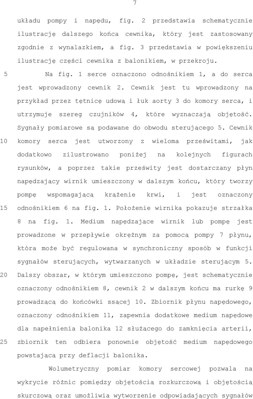 Cewnik jest tu wprowadzony na przykład przez tętnicę udową i łuk aorty 3 do komory serca, i utrzymuje szereg czujników 4, które wyznaczają objętość.