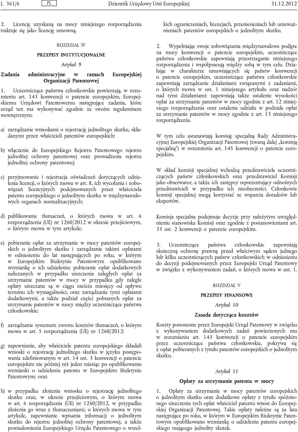 6 rozporządzenia (UE) nr 1260/2012, w przypadku złożenia go wraz z tłumaczeniami, o których mowa w tym artykule, zapewnianie wpisania informacji o jednolitym skutku do rejestru jednolitej ochrony