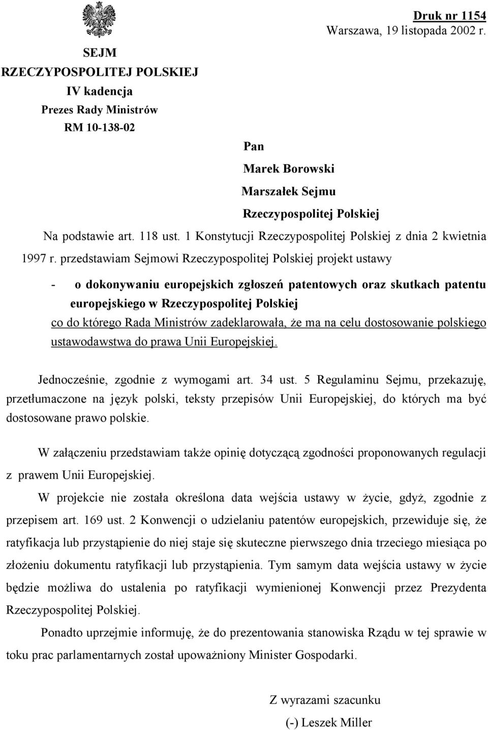 przedstawiam Sejmowi Rzeczypospolitej Polskiej projekt ustawy - o dokonywaniu europejskich zgłoszeń patentowych oraz skutkach patentu europejskiego w Rzeczypospolitej Polskiej co do którego Rada