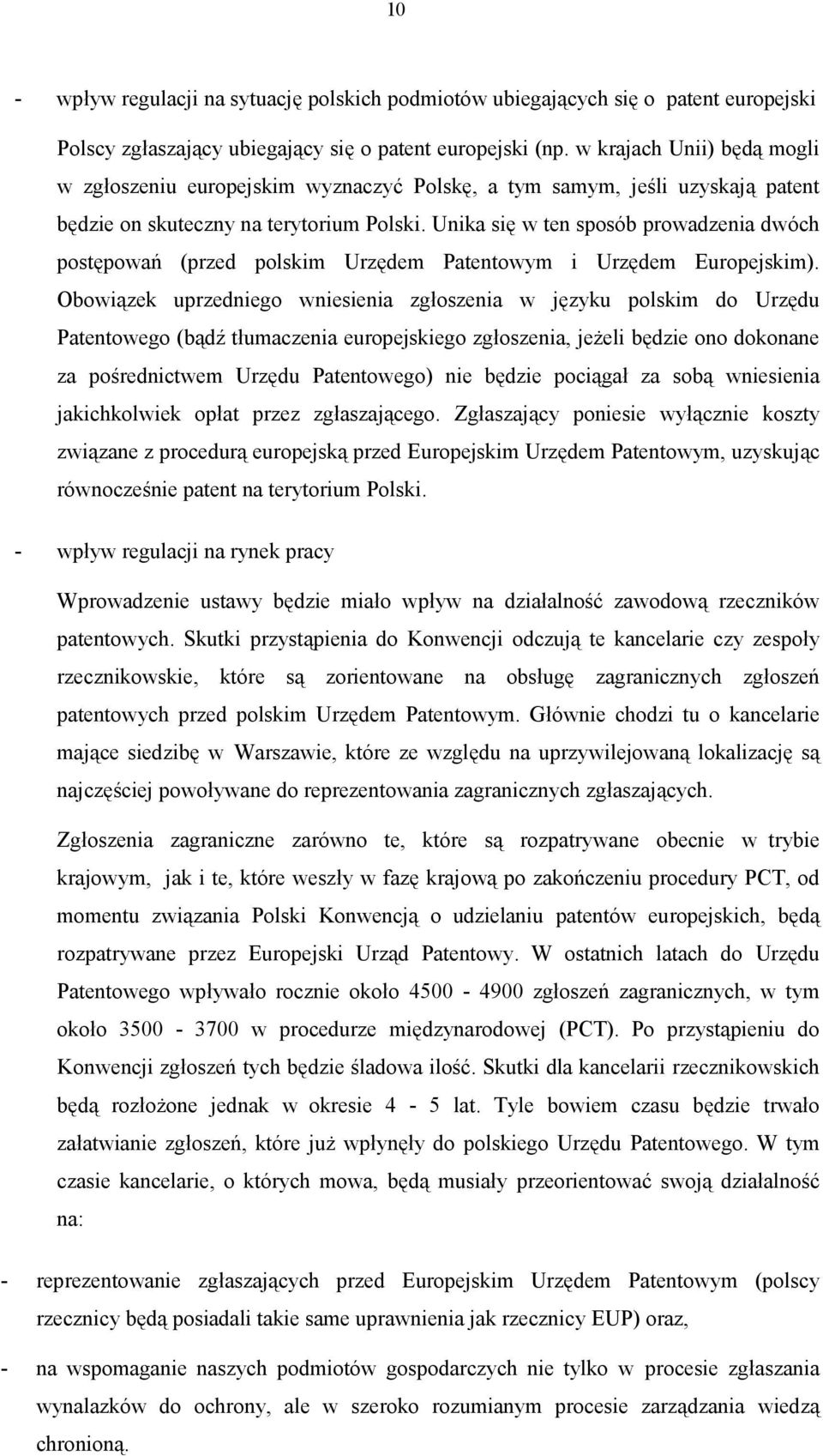 Unika się w ten sposób prowadzenia dwóch postępowań (przed polskim Urzędem Patentowym i Urzędem Europejskim).