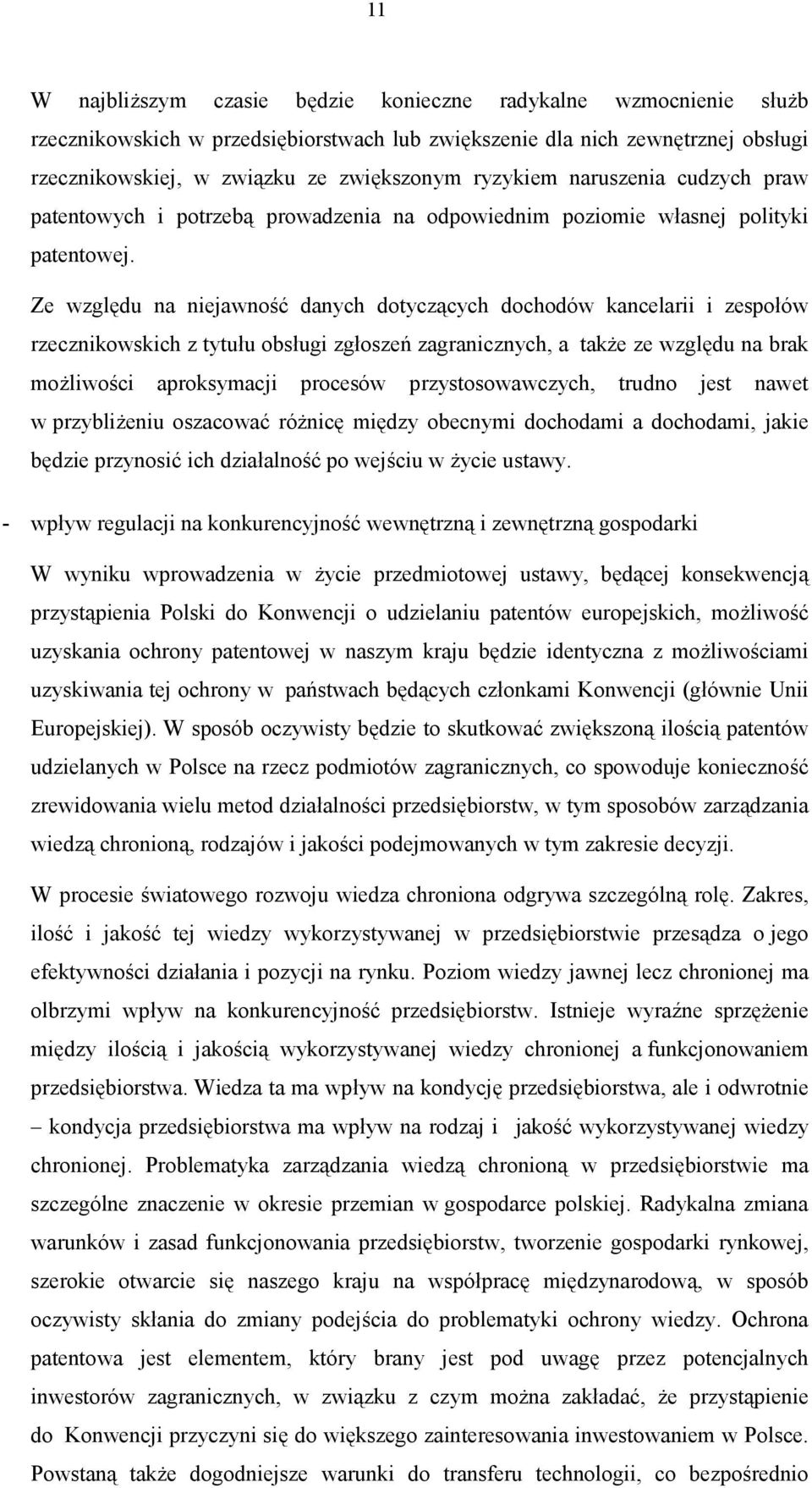 Ze względu na niejawność danych dotyczących dochodów kancelarii i zespołów rzecznikowskich z tytułu obsługi zgłoszeń zagranicznych, a także ze względu na brak możliwości aproksymacji procesów