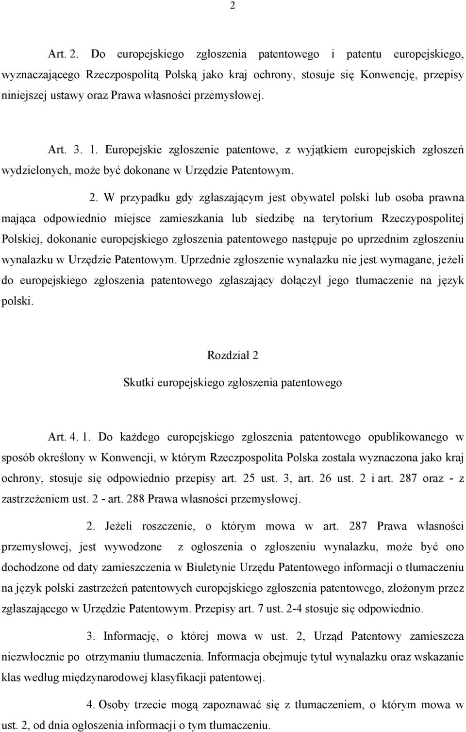 przemysłowej. Art. 3. 1. Europejskie zgłoszenie patentowe, z wyjątkiem europejskich zgłoszeń wydzielonych, może być dokonane w Urzędzie Patentowym. 2.