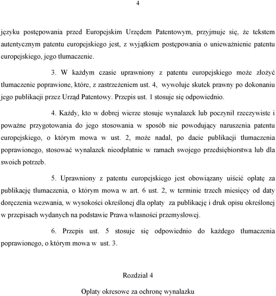 4, wywołuje skutek prawny po dokonaniu jego publikacji przez Urząd Patentowy. Przepis ust. 1 stosuje się odpowiednio. 4.