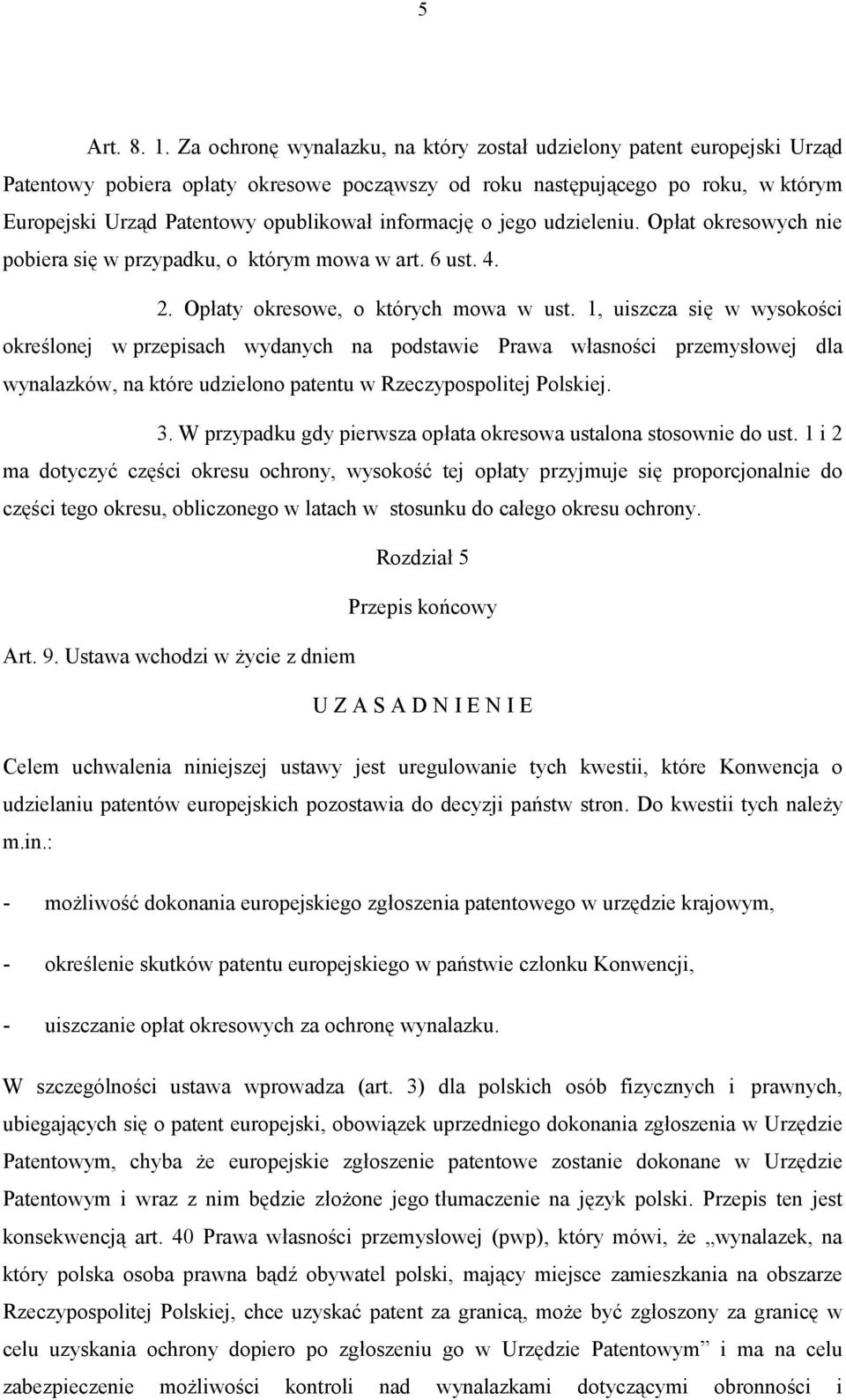 informację o jego udzieleniu. Opłat okresowych nie pobiera się w przypadku, o którym mowa w art. 6 ust. 4. 2. Opłaty okresowe, o których mowa w ust.