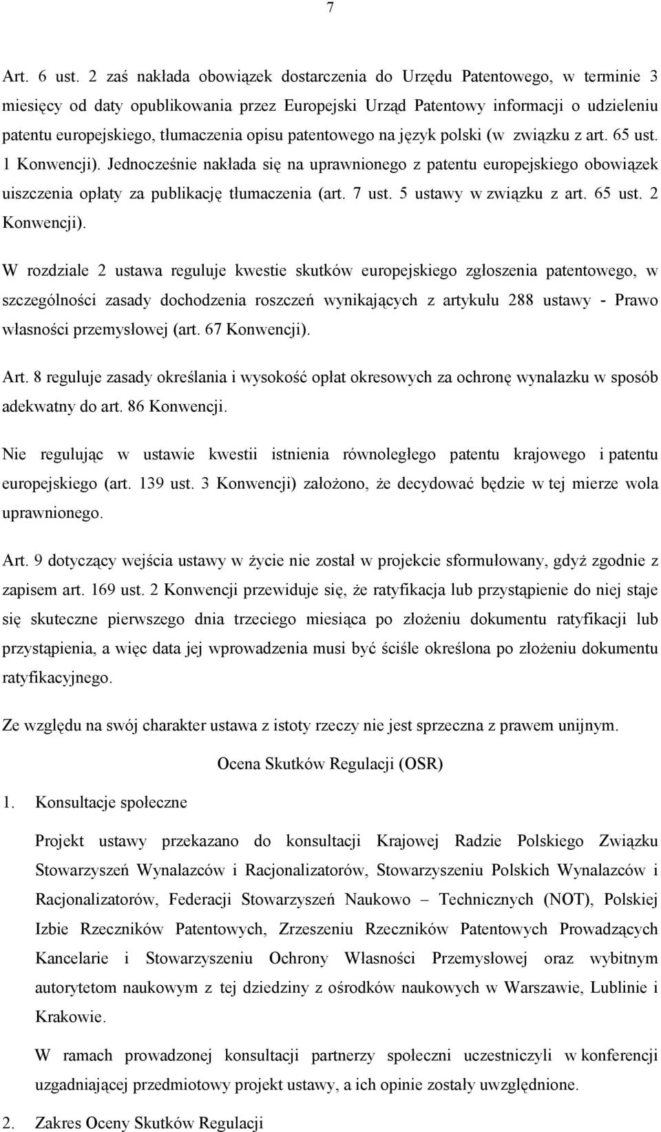 opisu patentowego na język polski (w związku z art. 65 ust. 1 Konwencji). Jednocześnie nakłada się na uprawnionego z patentu europejskiego obowiązek uiszczenia opłaty za publikację tłumaczenia (art.