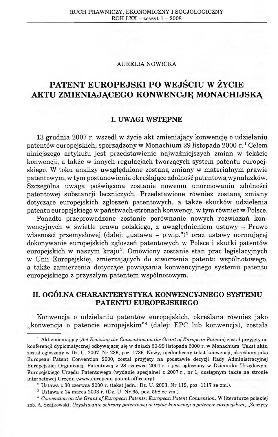 1celem niniejszego artykułu jest przedstawienie najważniejszych zmian w tekście konwencji, a także w innych regulacjach tworzących system patentu europejskiego.