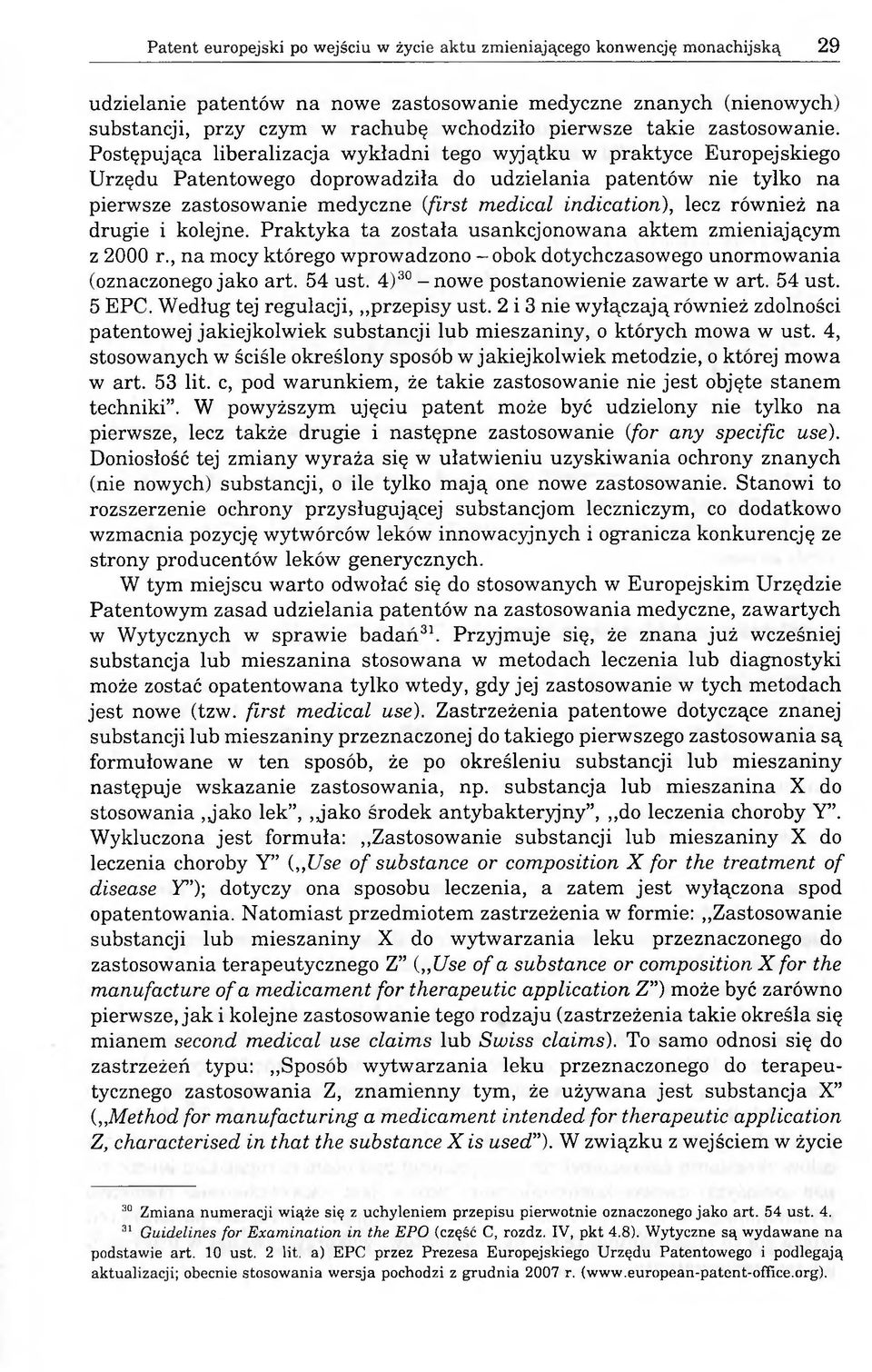 Postępująca liberalizacja wykładni tego wyjątku w praktyce Europejskiego Urzędu Patentowego doprowadziła do udzielania patentów nie tylko na pierwsze zastosowanie medyczne (first medical indication),