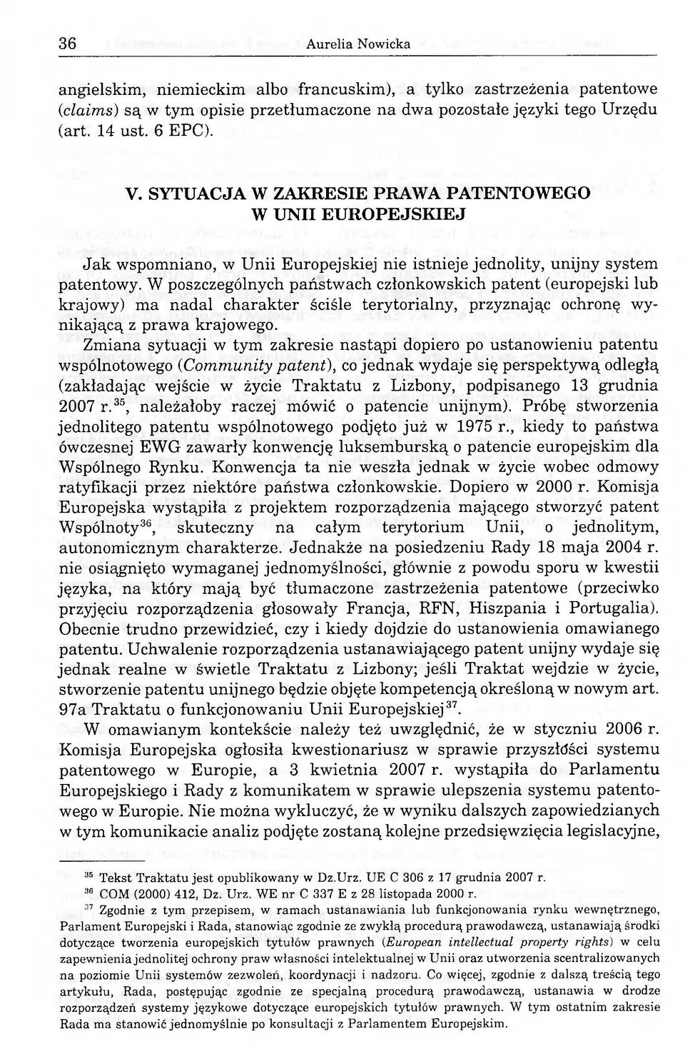 W poszczególnych państwach członkowskich patent (europejski lub krajowy) ma nadal charakter ściśle terytorialny, przyznając ochronę wynikającą z prawa krajowego.