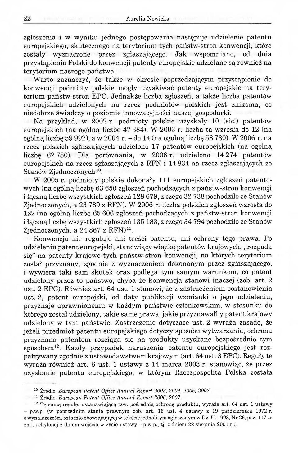 Warto zaznaczyć, że także w okresie poprzedzającym przystąpienie do konwencji podmioty polskie mogły uzyskiwać patenty europejskie na terytorium państw-stron EPC.