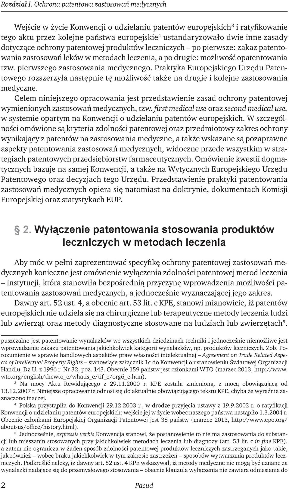 dotyczące ochrony patentowej produktów leczniczych po pierwsze: zakaz patentowania zastosowań leków w metodach leczenia, a po drugie: możliwość opatentowania tzw. pierwszego zastosowania medycznego.