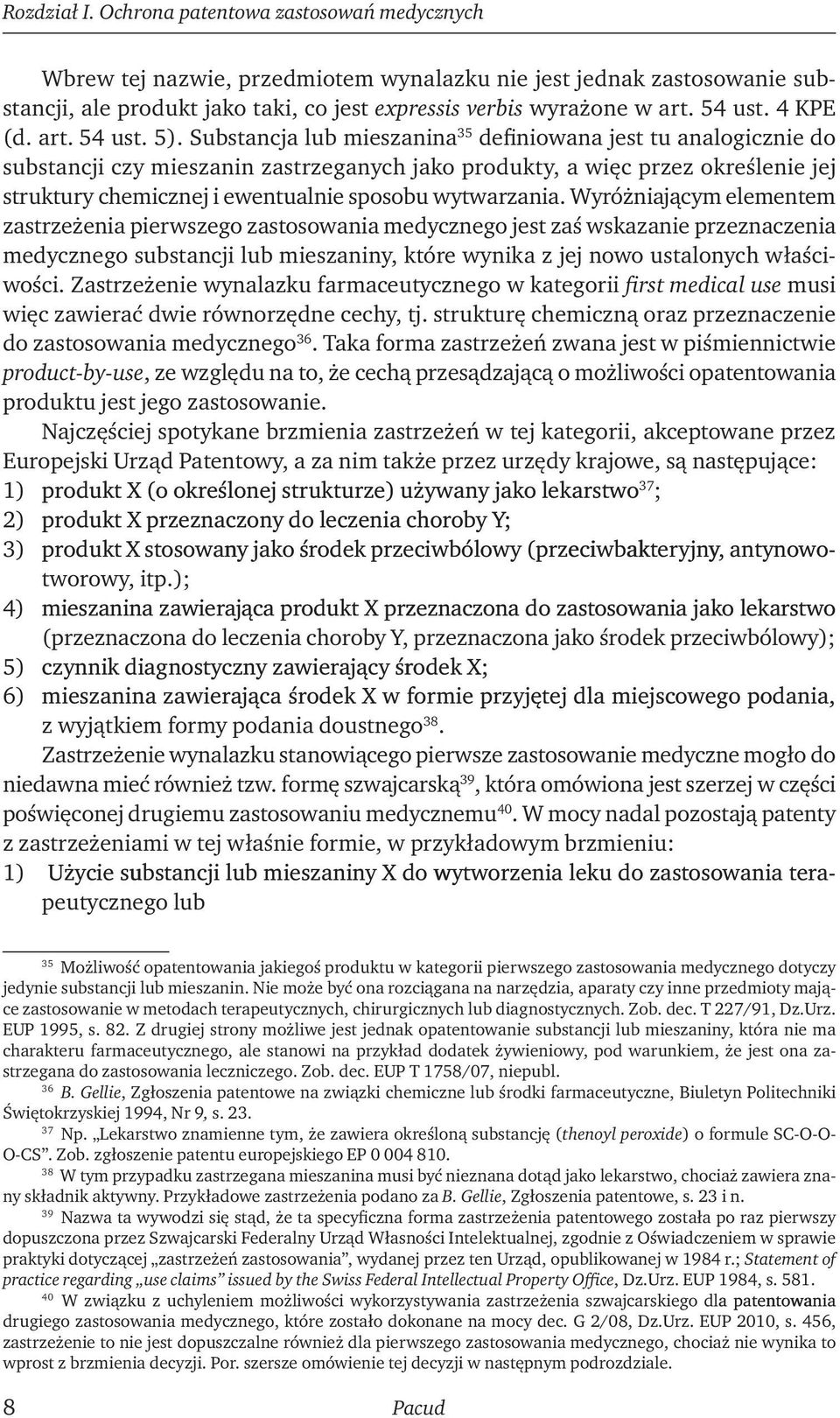 Substancja lub mieszanina 35 definiowana jest tu analogicznie do substancji czy mieszanin zastrzeganych jako produkty, a więc przez określenie jej struktury chemicznej i ewentualnie sposobu