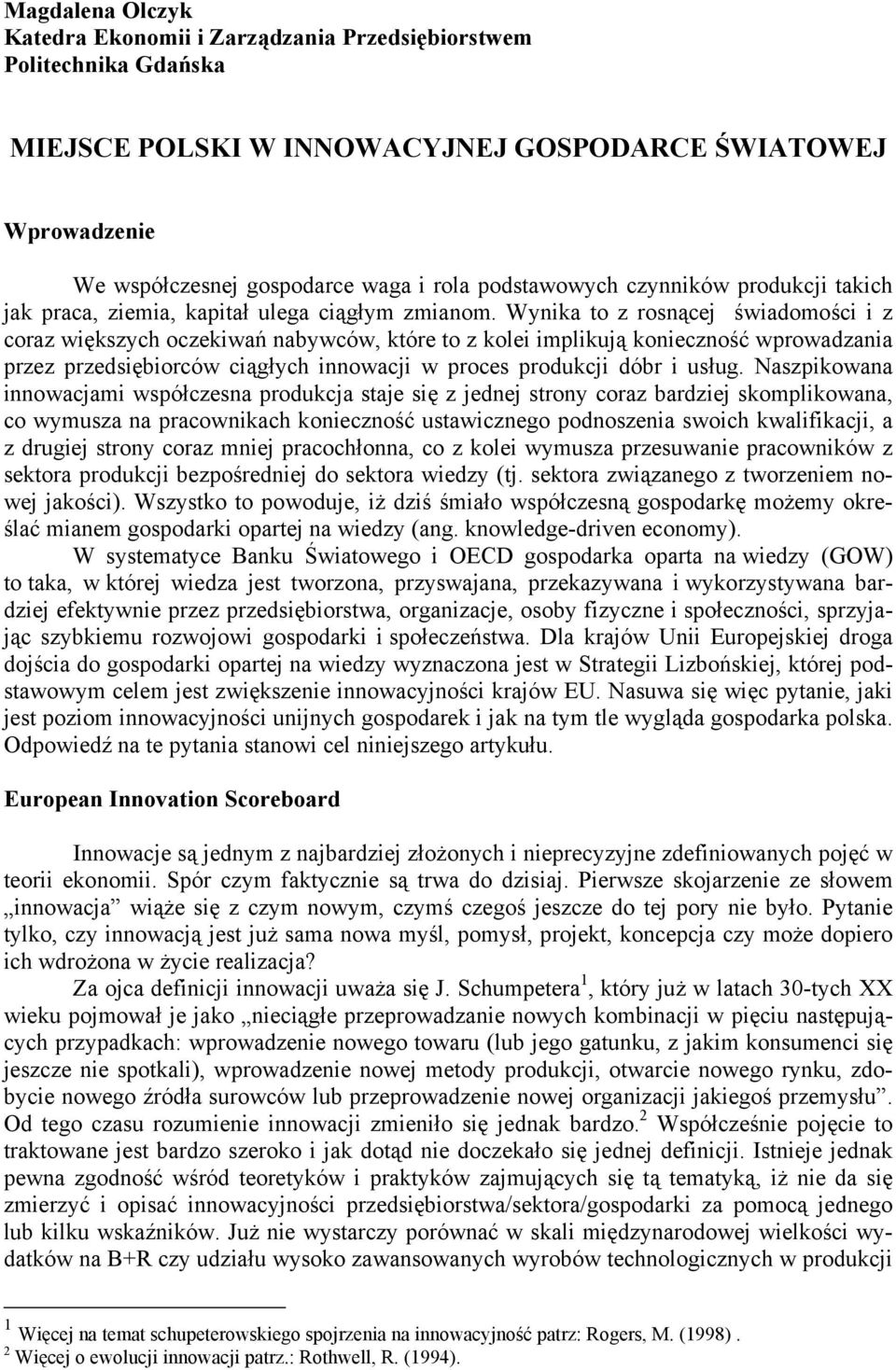 Wynika to z rosnącej świadomości i z coraz większych oczekiwań nabywców, które to z kolei implikują konieczność wprowadzania przez przedsiębiorców ciągłych innowacji w proces produkcji dóbr i usług.