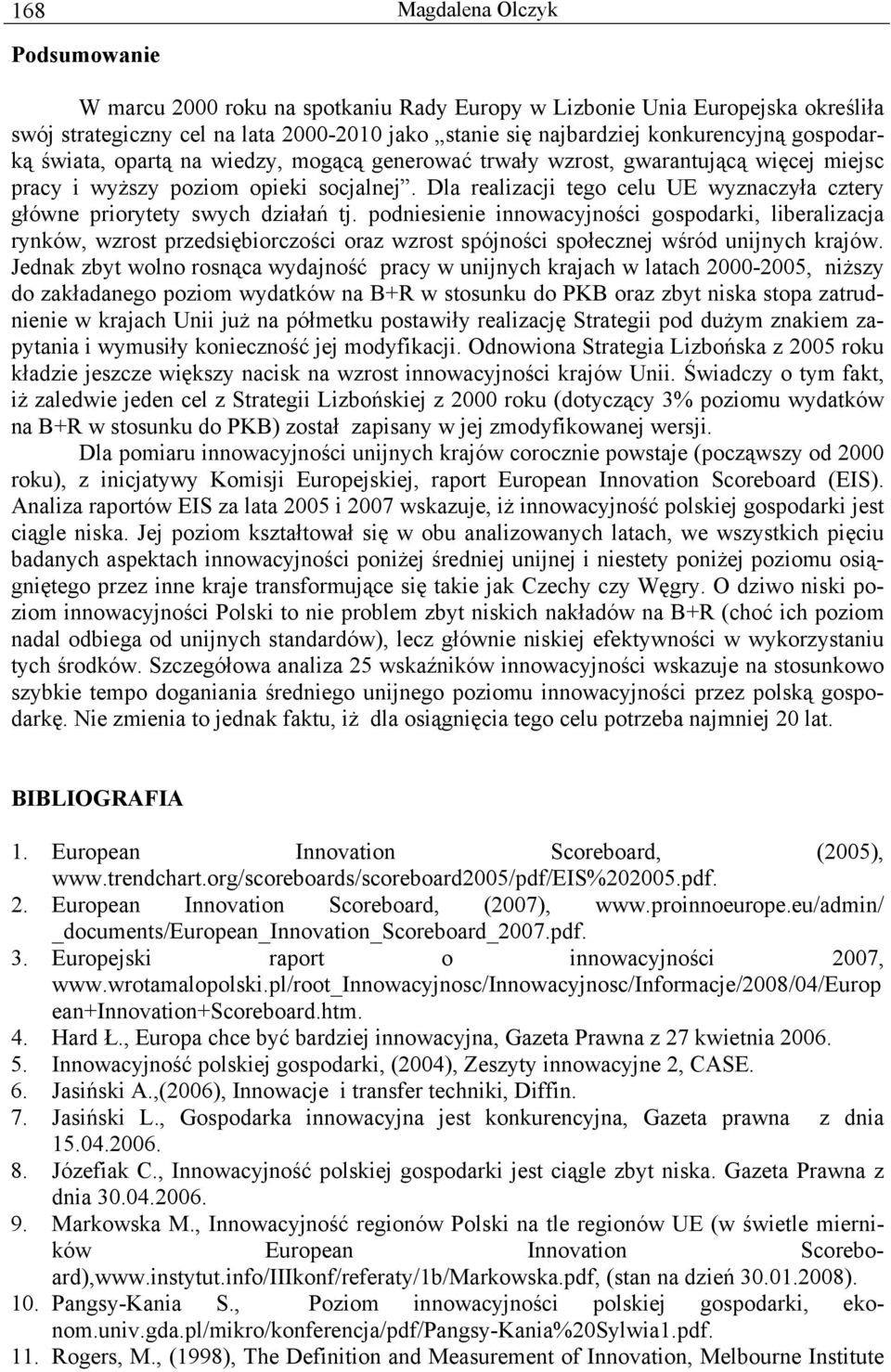 Dla realizacji tego celu UE wyznaczyła cztery główne priorytety swych działań tj.