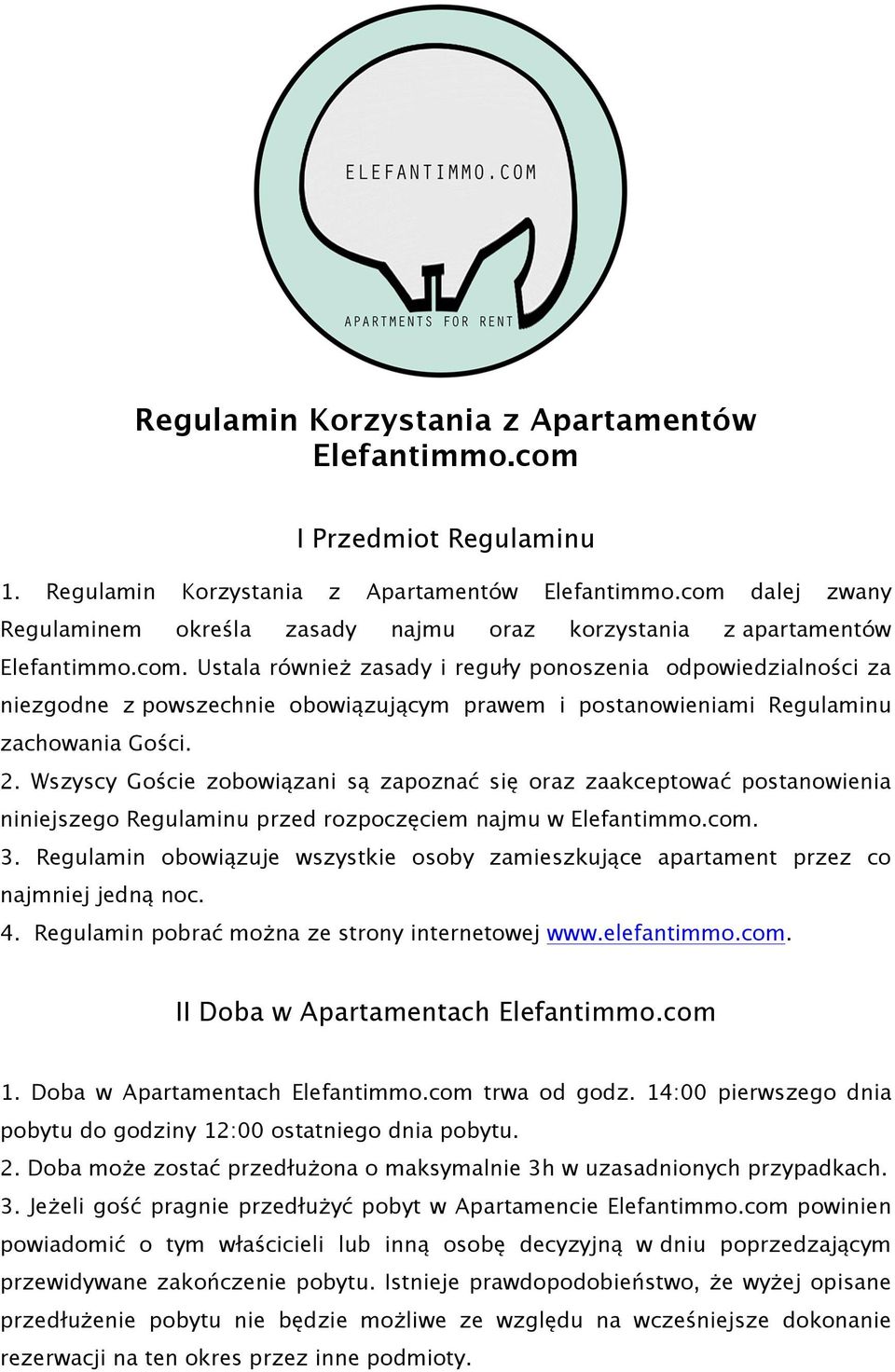 2. Wszyscy Goście zobowiązani są zapoznać się oraz zaakceptować postanowienia niniejszego Regulaminu przed rozpoczęciem najmu w Elefantimmo.com. 3.