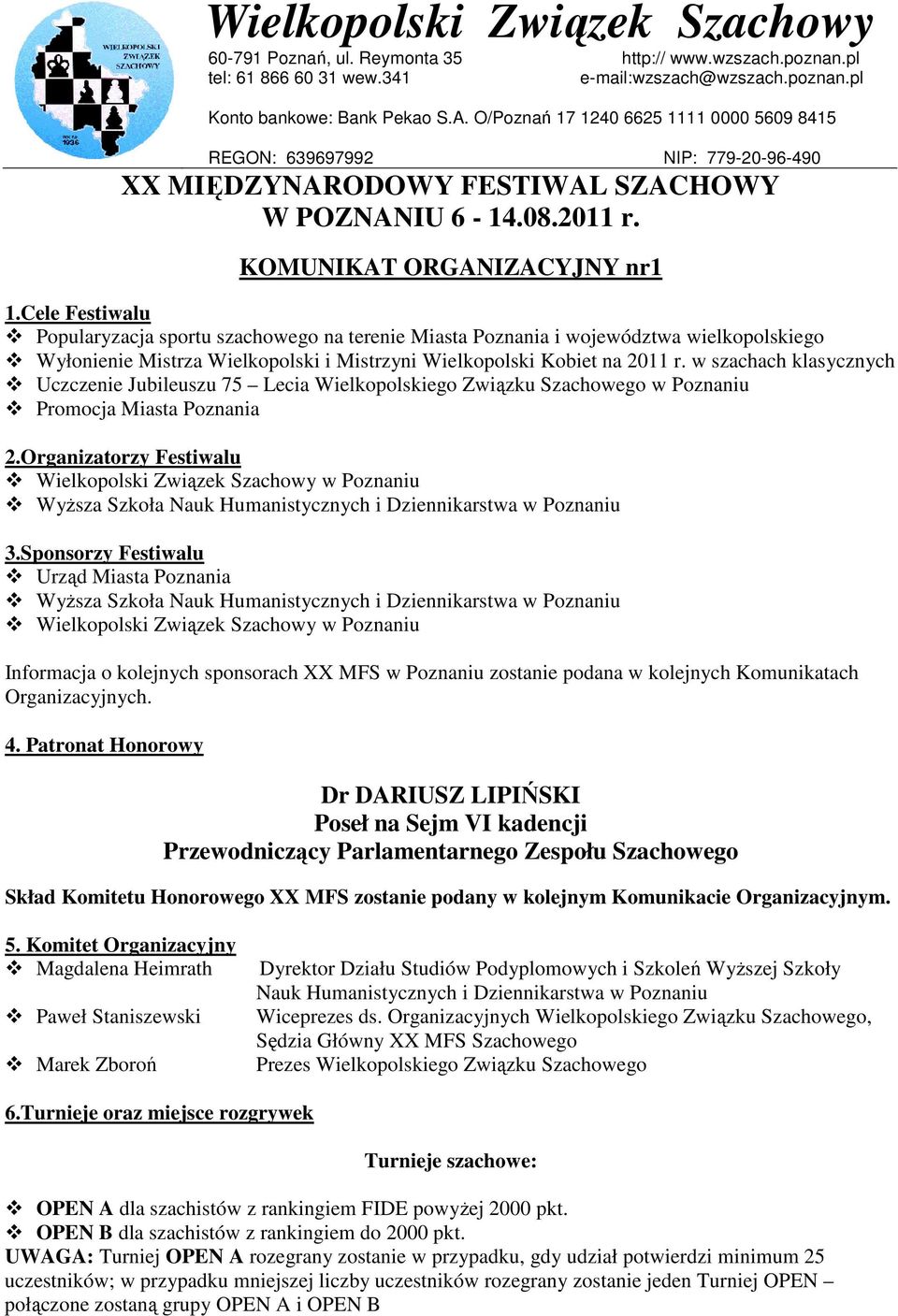 Cele Festiwalu Popularyzacja sportu szachowego na terenie Miasta Poznania i województwa wielkopolskiego Wyłonienie Mistrza Wielkopolski i Mistrzyni Wielkopolski Kobiet na 2011 r.