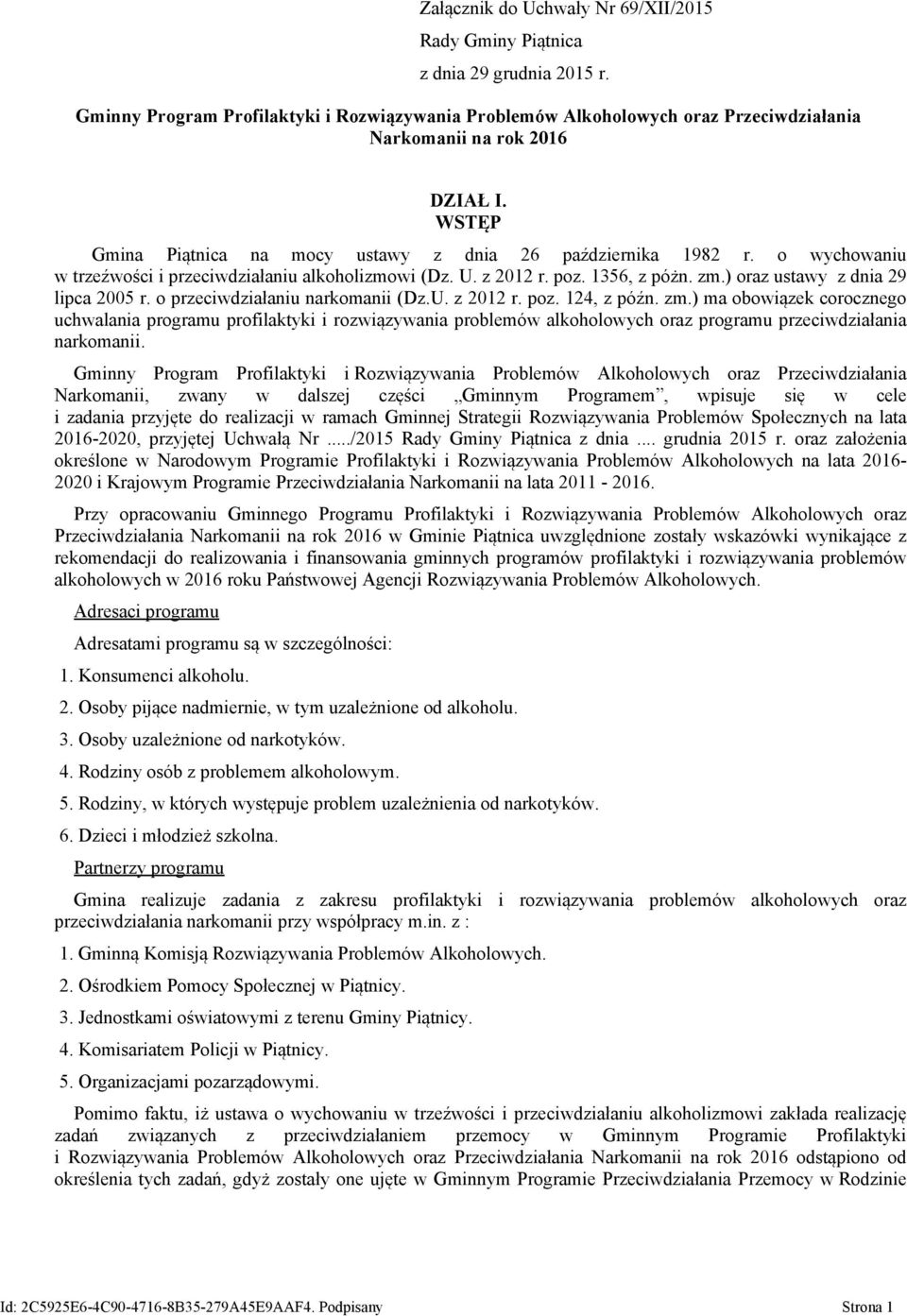 o wychowaniu w trzeźwości i przeciwdziałaniu alkoholizmowi (Dz. U. z 2012 r. poz. 1356, z póżn. zm.) oraz ustawy z dnia 29 lipca 2005 r. o przeciwdziałaniu narkomanii (Dz.U. z 2012 r. poz. 124, z późn.