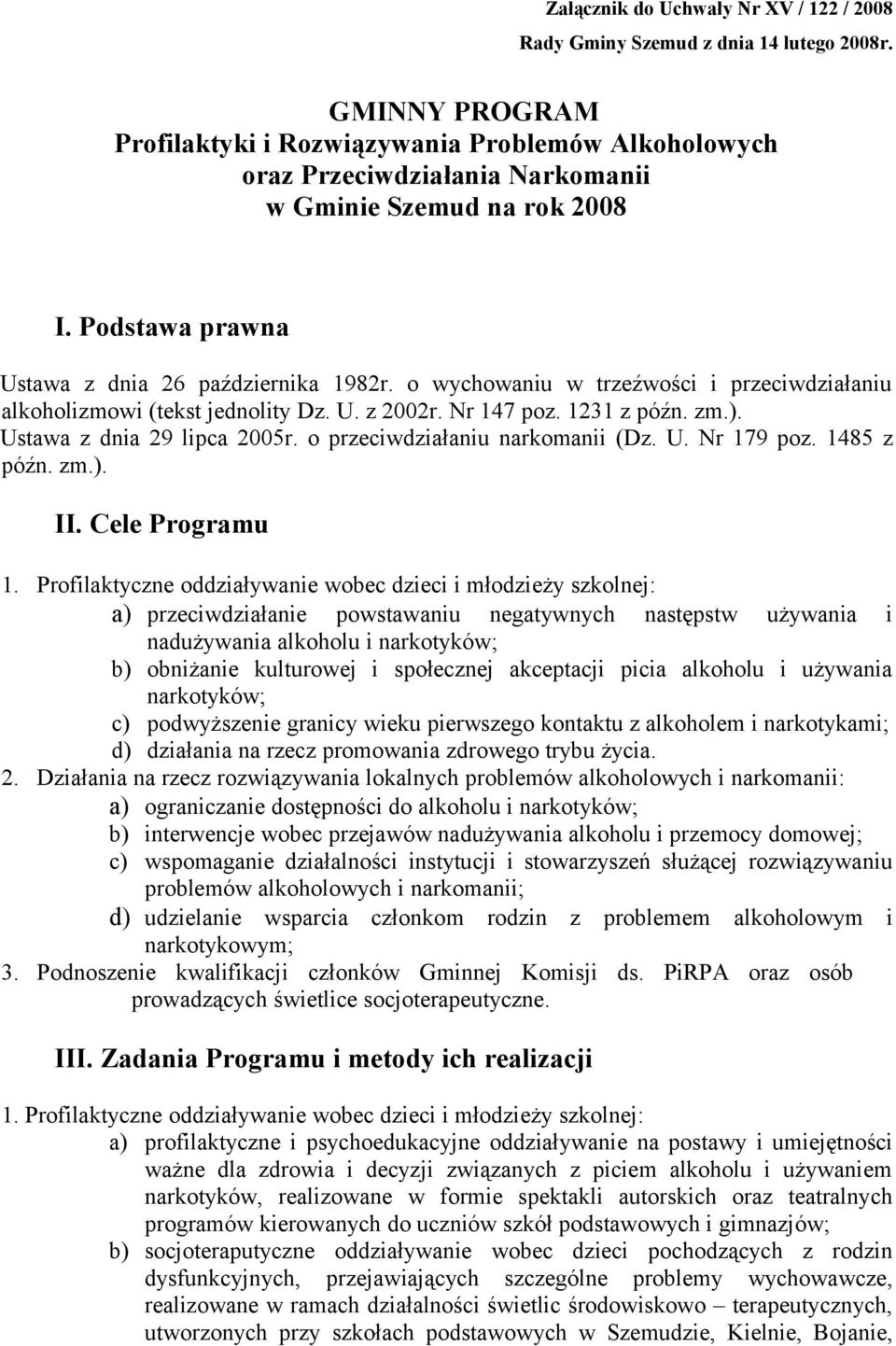 o wychowaniu w trzeźwości i przeciwdziałaniu alkoholizmowi (tekst jednolity Dz. U. z 2002r. Nr 147 poz. 1231 z późn. zm.). Ustawa z dnia 29 lipca 2005r. o przeciwdziałaniu narkomanii (Dz. U. Nr 179 poz.