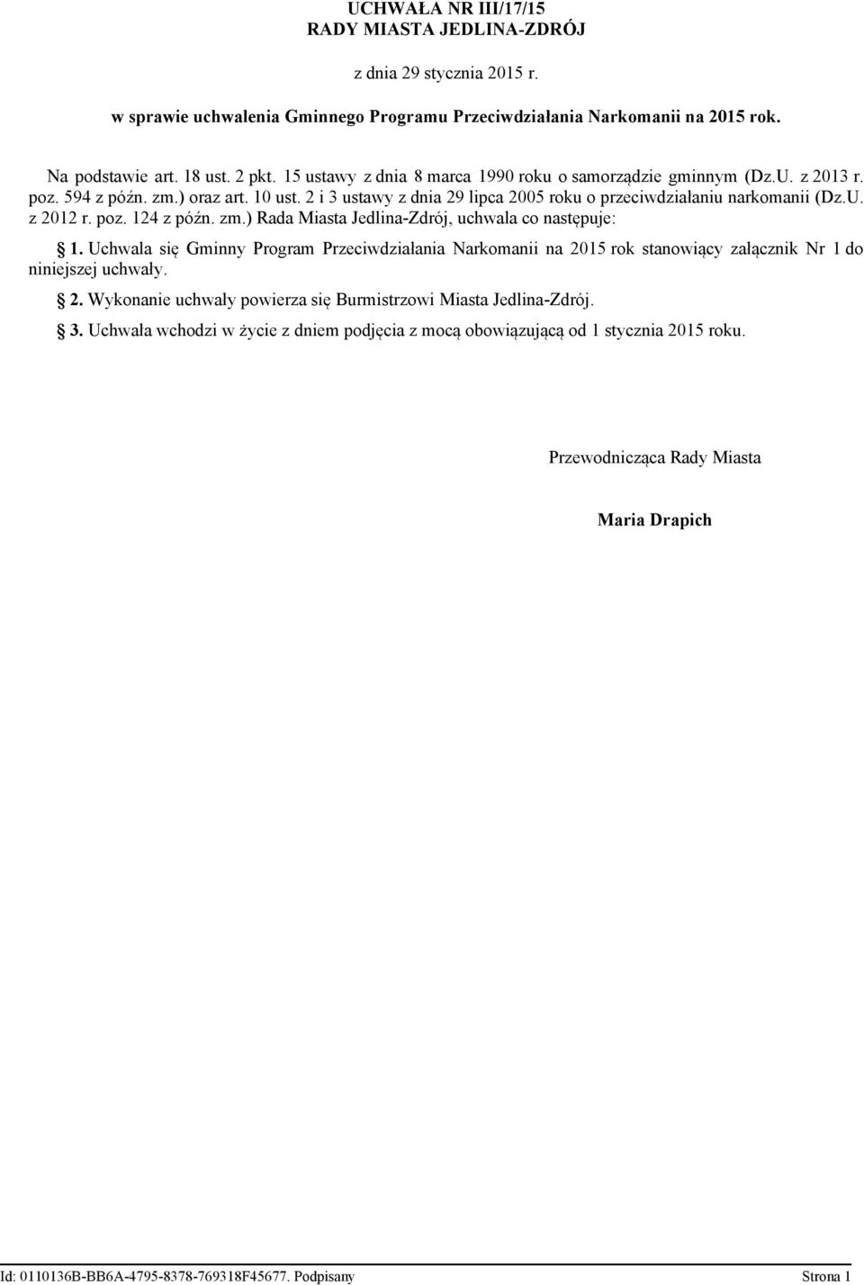 poz. 124 z późn. zm.) Rada Miasta Jedlina-Zdrój, uchwala co następuje: 1. Uchwala się Gminny Program Przeciwdziałania Narkomanii na 2015 rok stanowiący załącznik Nr 1 do niniejszej uchwały. 2. Wykonanie uchwały powierza się Burmistrzowi Miasta Jedlina-Zdrój.