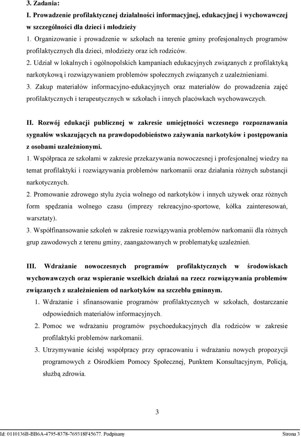 Udział w lokalnych i ogólnopolskich kampaniach edukacyjnych związanych z profilaktyką narkotykową i rozwiązywaniem problemów społecznych związanych z uzależnieniami. 3.