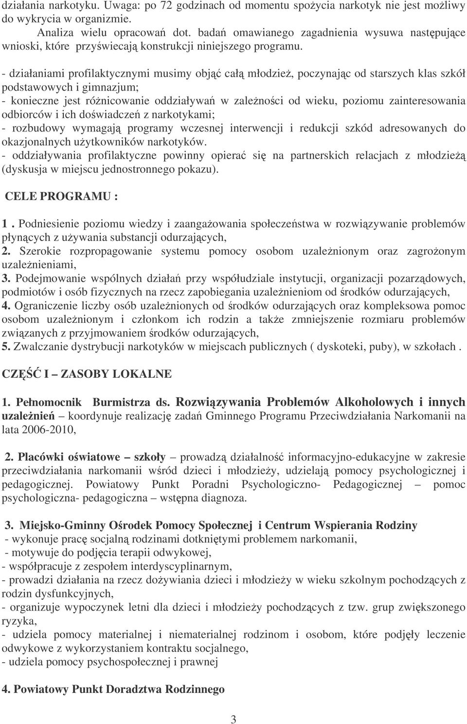 - działaniami profilaktycznymi musimy obj cał młodzie, poczynajc od starszych klas szkół podstawowych i gimnazjum; - konieczne jest rónicowanie oddziaływa w zalenoci od wieku, poziomu zainteresowania