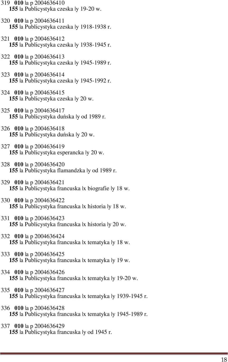 325 010 a p 2004636417 155 a Publicystyka duńska y od 1989 r. 326 010 a p 2004636418 155 a Publicystyka duńska y 20 w. 327 010 a p 2004636419 155 a Publicystyka esperancka y 20 w.