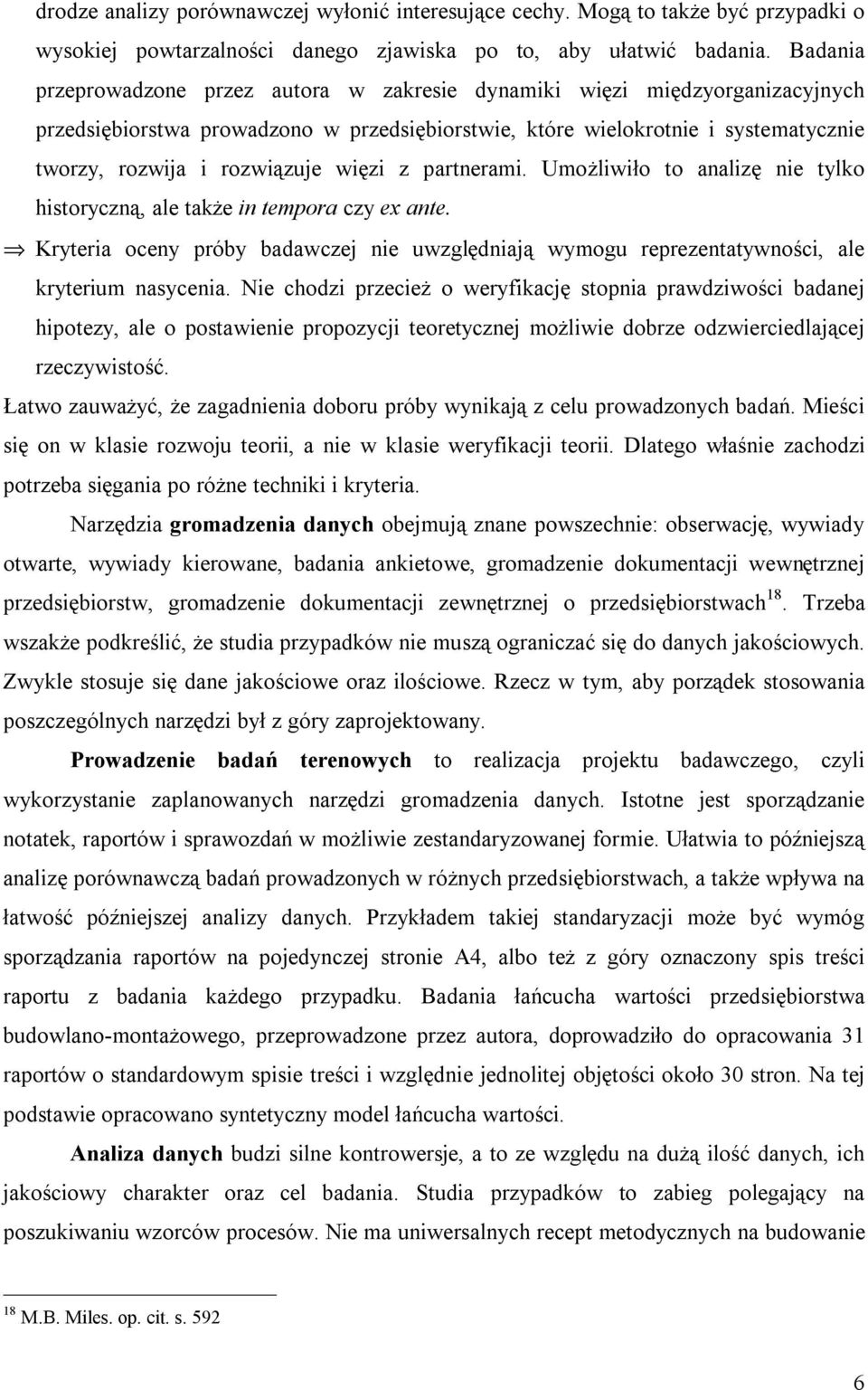 więzi z partnerami. Umożliwiło to analizę nie tylko historyczną, ale także in tempora czy ex ante. Kryteria oceny próby badawczej nie uwzględniają wymogu reprezentatywności, ale kryterium nasycenia.