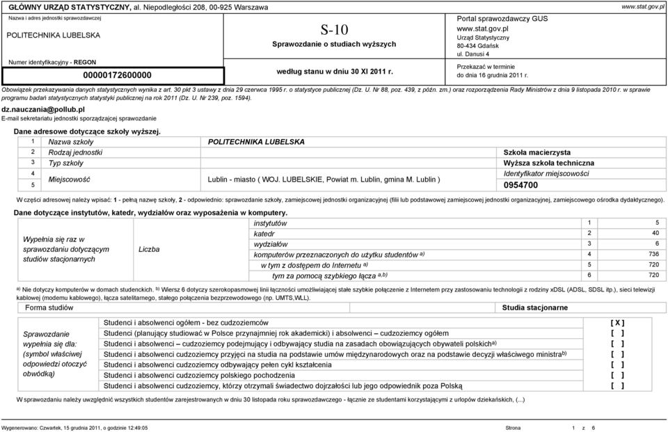 30 XI 2011 r. Portal sprawozdawczy GUS www.stat.gov.pl Urząd Statystyczny 80-434 Gdańsk ul. Danusi 4 Przekazać w terminie do dnia 16 grudnia 2011 r. www.stat.gov.pl Obowiązek przekazywania danych statystycznych wynika z art.