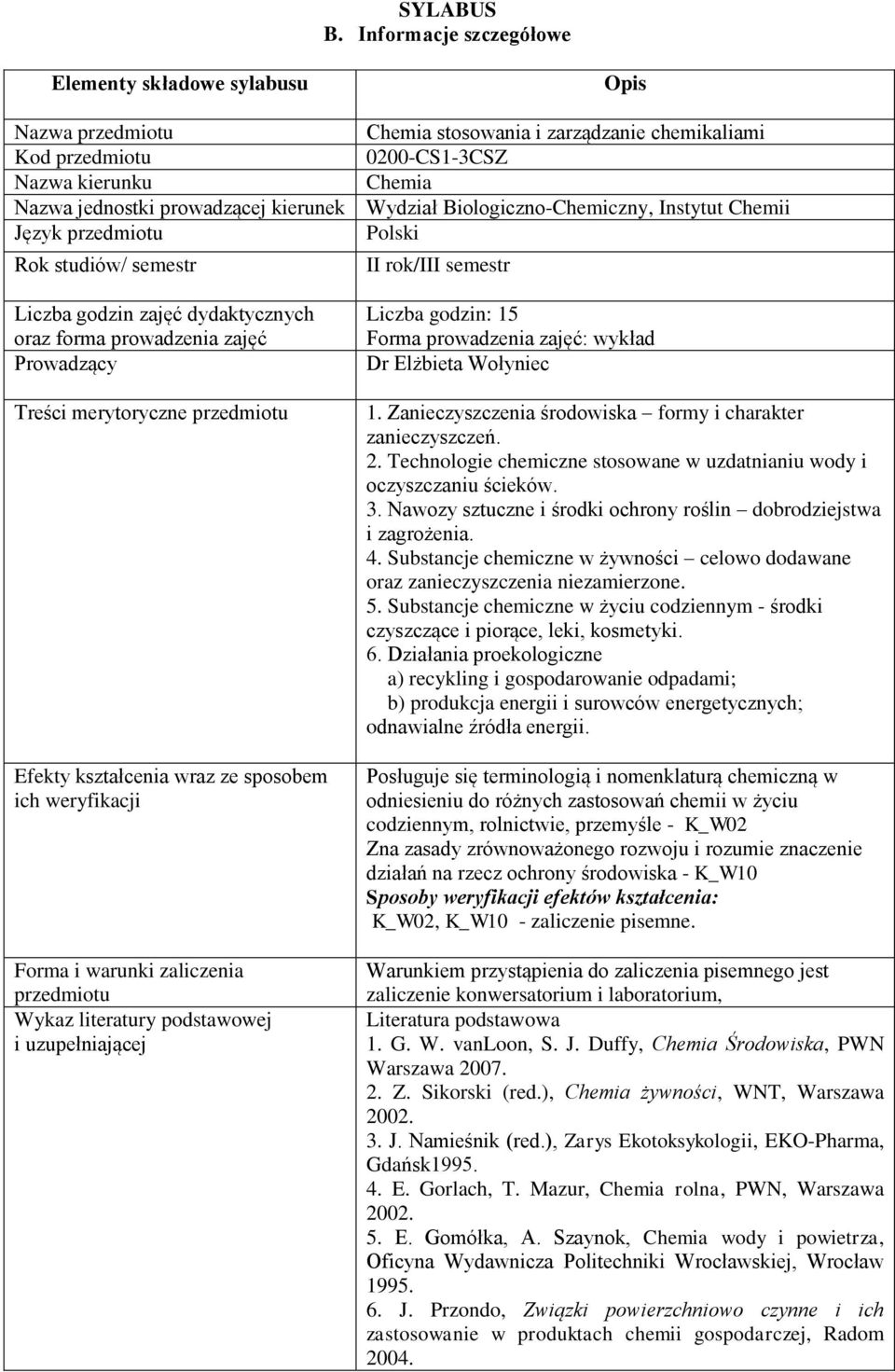 zajęć Prowadzący Treści merytoryczne Efekty kształcenia wraz ze sposobem ich weryfikacji Forma i warunki zaliczenia Wykaz literatury podstawowej i uzupełniającej Opis Chemia stosowania i zarządzanie